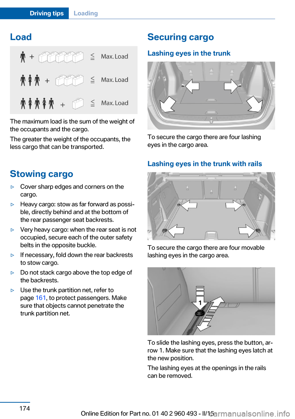 BMW 3 SERIES SPORTS WAGON 2016 F31 Owners Manual Load
The maximum load is the sum of the weight of
the occupants and the cargo.
The greater the weight of the occupants, the
less cargo that can be transported.
Stowing cargo
▷Cover sharp edges and c