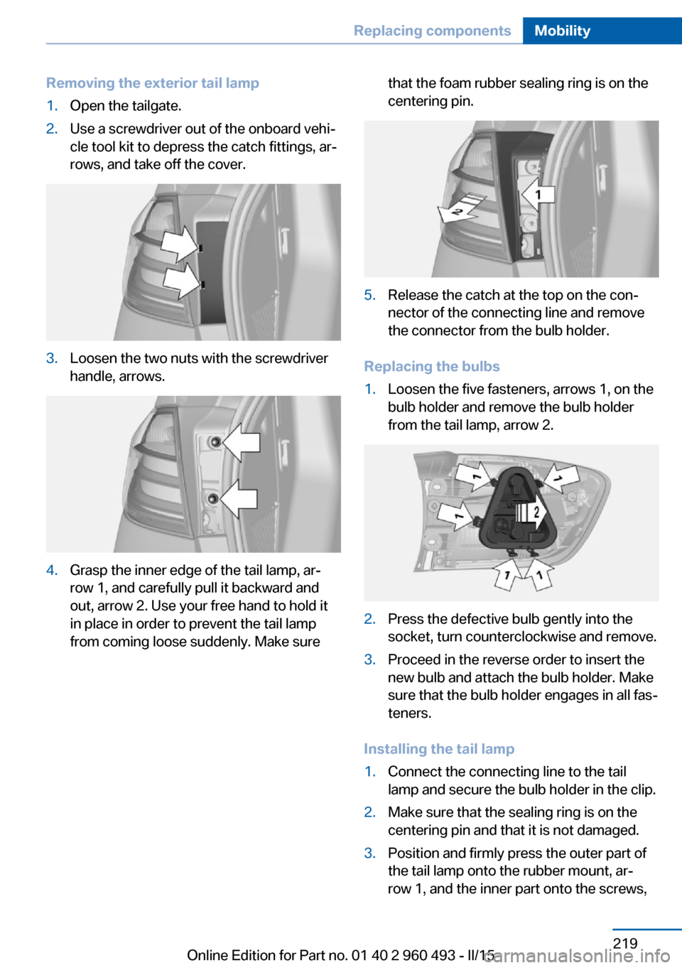 BMW 3 SERIES SPORTS WAGON 2016 F31 Owners Guide Removing the exterior tail lamp1.Open the tailgate.2.Use a screwdriver out of the onboard vehi‐
cle tool kit to depress the catch fittings, ar‐
rows, and take off the cover.3.Loosen the two nuts w