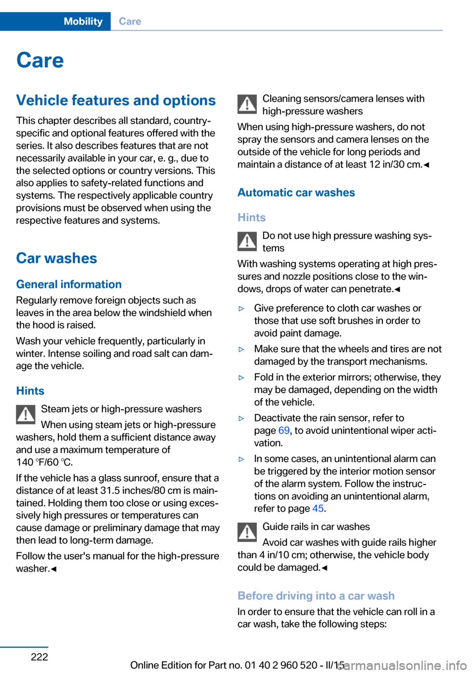 BMW 4 SERIES COUPE 2016 F32 Owners Manual CareVehicle features and optionsThis chapter describes all standard, country-
specific and optional features offered with the
series. It also describes features that are not
necessarily available in y