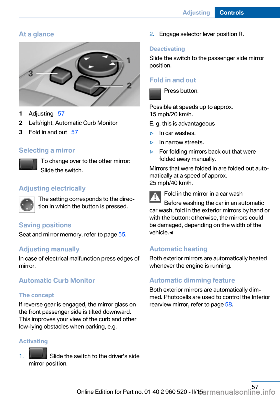 BMW 4 SERIES COUPE 2016 F32 Repair Manual At a glance1Adjusting 572Left/right, Automatic Curb Monitor3Fold in and out 57
Selecting a mirror
To change over to the other mirror:
Slide the switch.
Adjusting electrically The setting co BMW 4 SERIES COUPE 2016 F32 Repair Manual At a glance1Adjusting 572Left/right, Automatic Curb Monitor3Fold in and out 57
Selecting a mirror
To change over to the other mirror:
Slide the switch.
Adjusting electrically The setting co