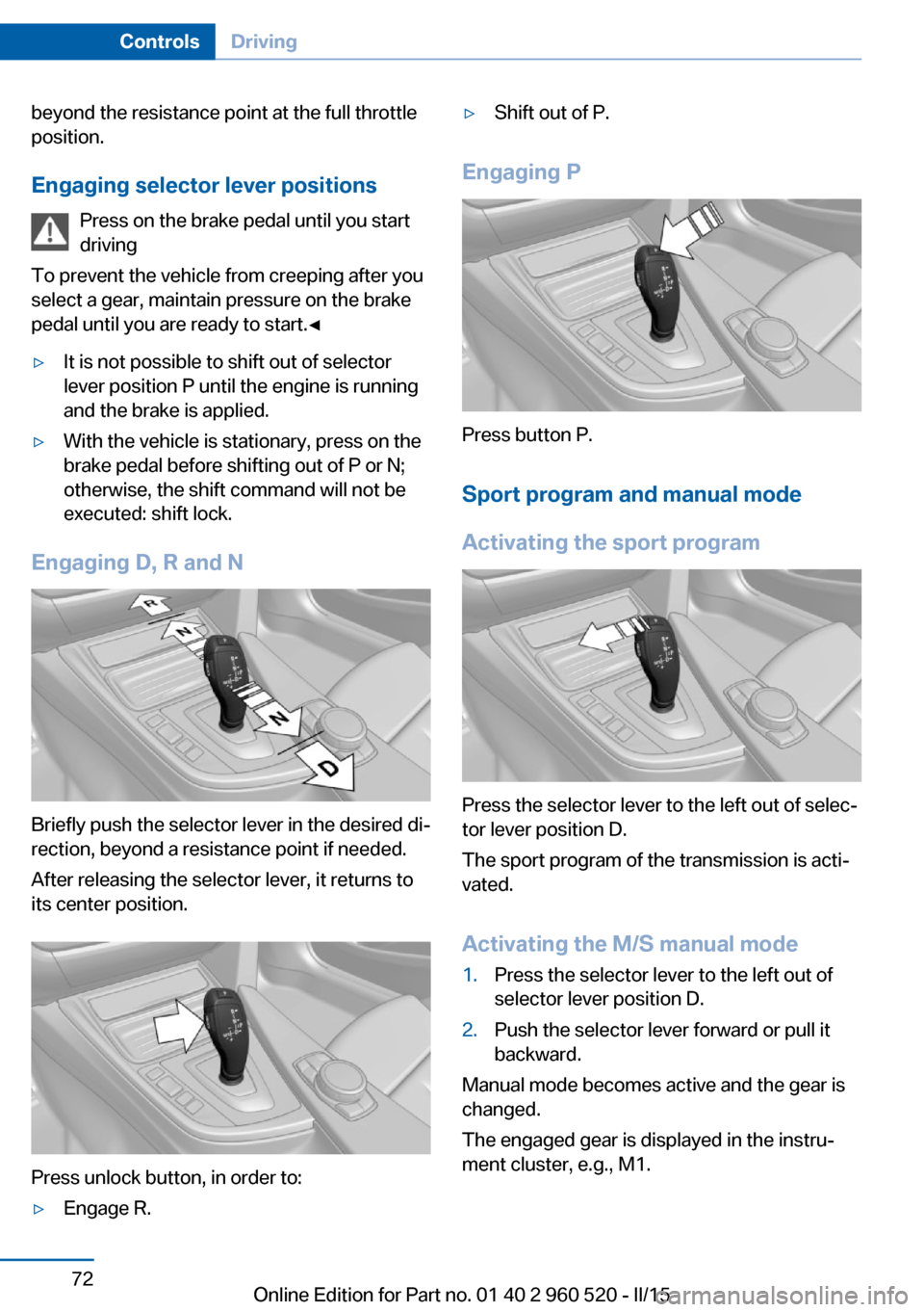 BMW 4 SERIES COUPE 2016 F32 Manual PDF beyond the resistance point at the full throttle
position.
Engaging selector lever positions Press on the brake pedal until you start
driving
To prevent the vehicle from creeping after you
select a ge BMW 4 SERIES COUPE 2016 F32 Manual PDF beyond the resistance point at the full throttle
position.
Engaging selector lever positions Press on the brake pedal until you start
driving
To prevent the vehicle from creeping after you
select a ge