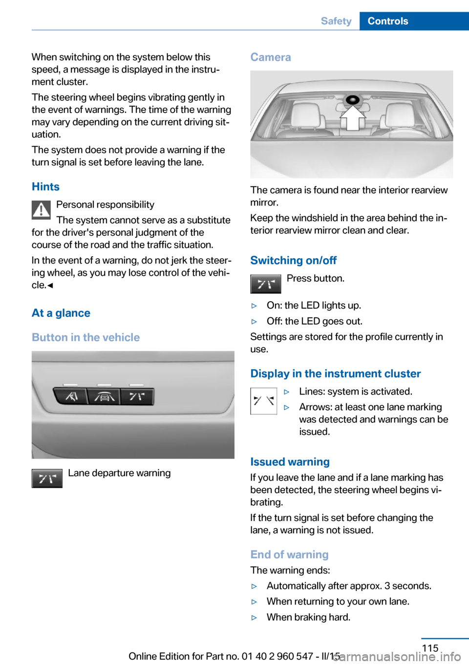 BMW 4 SERIES CONVERTIBLE 2016 F33 Owners Manual When switching on the system below this
speed, a message is displayed in the instru‐
ment cluster.
The steering wheel begins vibrating gently in
the event of warnings. The time of the warning
may va BMW 4 SERIES CONVERTIBLE 2016 F33 Owners Manual When switching on the system below this
speed, a message is displayed in the instru‐
ment cluster.
The steering wheel begins vibrating gently in
the event of warnings. The time of the warning
may va