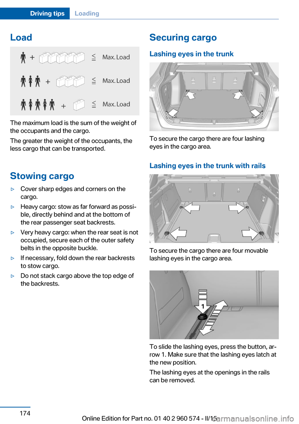 BMW 3 SERIES GRAN TURISMO 2016 F34 Owners Manual Load
The maximum load is the sum of the weight of
the occupants and the cargo.
The greater the weight of the occupants, the
less cargo that can be transported.
Stowing cargo
▷Cover sharp edges and c