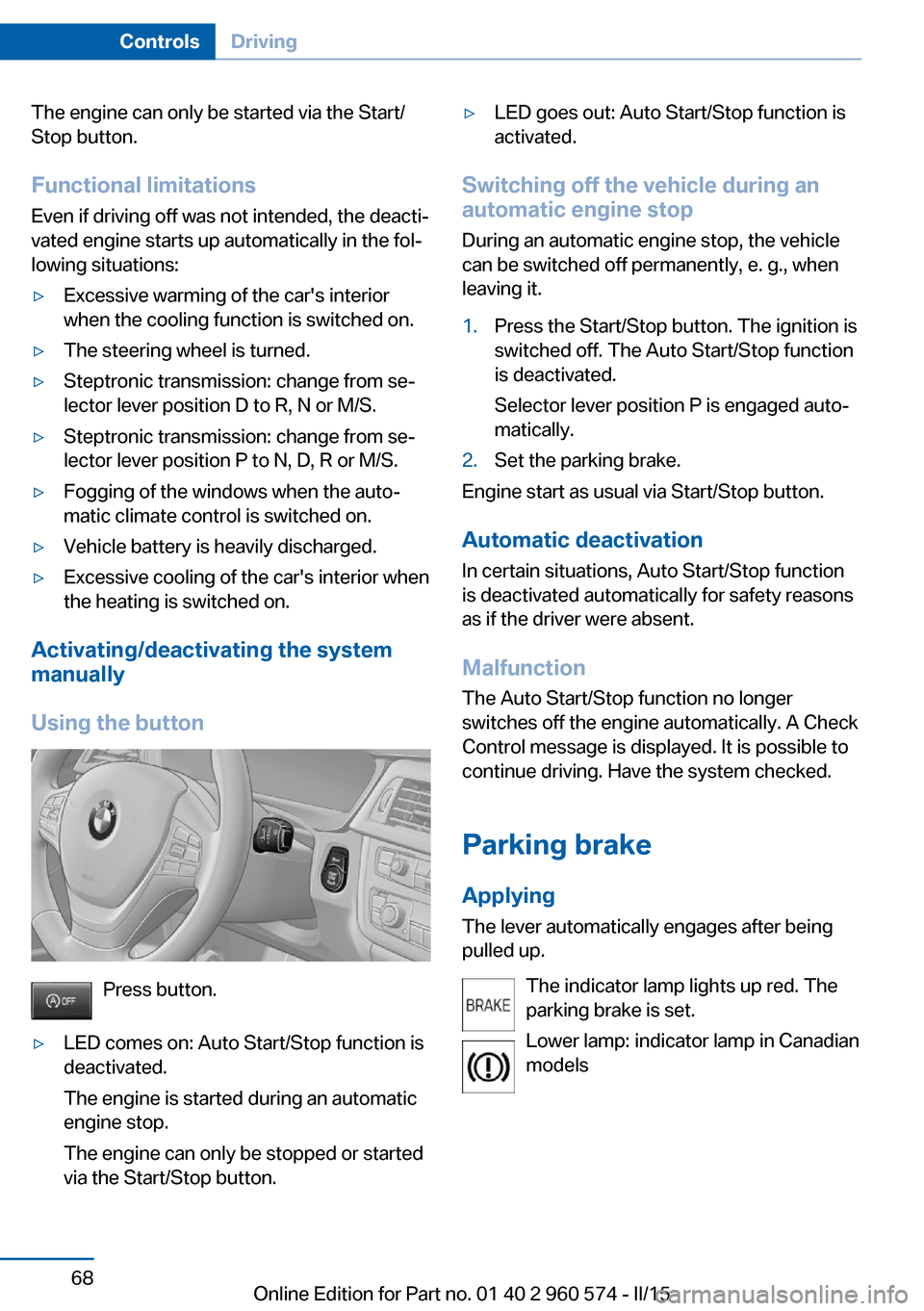 BMW 3 SERIES GRAN TURISMO 2016 F34 Manual PDF The engine can only be started via the Start/
Stop button.
Functional limitations
Even if driving off was not intended, the deacti‐
vated engine starts up automatically in the fol‐
lowing situatio BMW 3 SERIES GRAN TURISMO 2016 F34 Manual PDF The engine can only be started via the Start/
Stop button.
Functional limitations
Even if driving off was not intended, the deacti‐
vated engine starts up automatically in the fol‐
lowing situatio