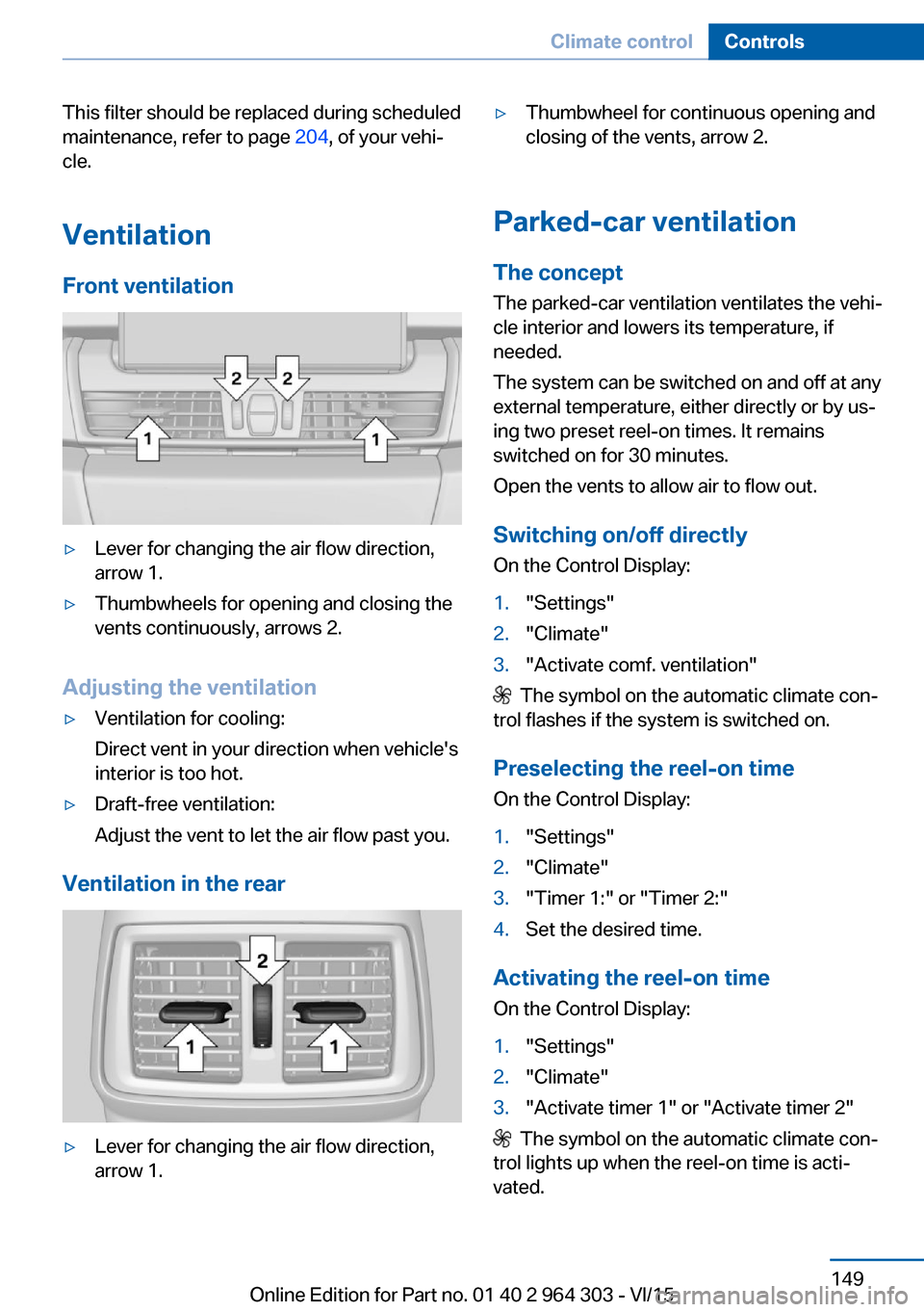 BMW X1 2016 F48 Service Manual This filter should be replaced during scheduled
maintenance, refer to page  204, of your vehi‐
cle.
Ventilation
Front ventilation▷Lever for changing the air flow direction,
arrow 1.▷Thumbwheels 