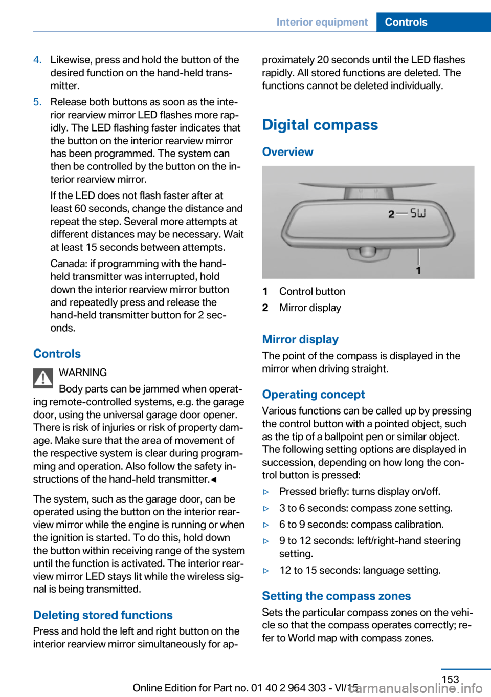 BMW X1 2016 F48 Owners Manual 4.Likewise, press and hold the button of the
desired function on the hand-held trans‐
mitter.5.Release both buttons as soon as the inte‐
rior rearview mirror LED flashes more rap‐
idly. The LED BMW X1 2016 F48 Owners Manual 4.Likewise, press and hold the button of the
desired function on the hand-held trans‐
mitter.5.Release both buttons as soon as the inte‐
rior rearview mirror LED flashes more rap‐
idly. The LED