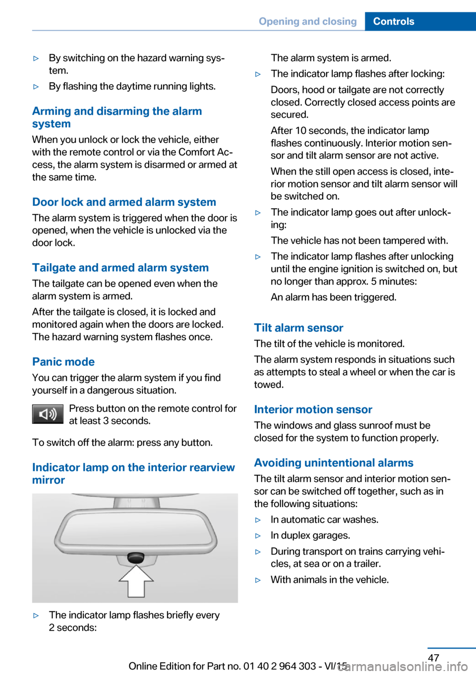 BMW X1 2016 F48 Owners Manual ▷By switching on the hazard warning sys‐
tem.▷By flashing the daytime running lights.
Arming and disarming the alarm
system
When you unlock or lock the vehicle, either
with the remote control or BMW X1 2016 F48 Owners Manual ▷By switching on the hazard warning sys‐
tem.▷By flashing the daytime running lights.
Arming and disarming the alarm
system
When you unlock or lock the vehicle, either
with the remote control or