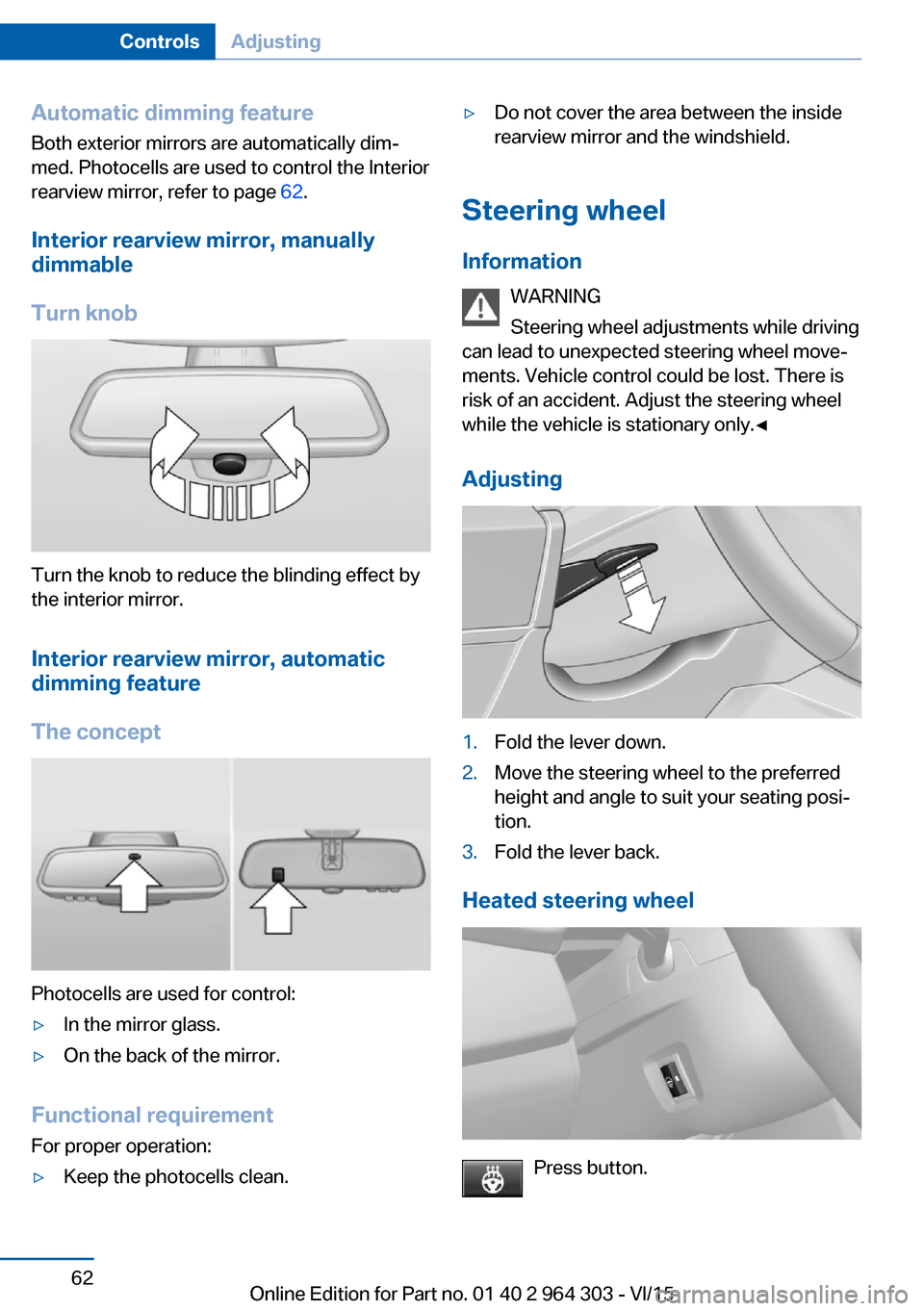 BMW X1 2016 F48 Owners Manual Automatic dimming featureBoth exterior mirrors are automatically dim‐
med. Photocells are used to control the Interior
rearview mirror, refer to page  62.
Interior rearview mirror, manually
dimmable