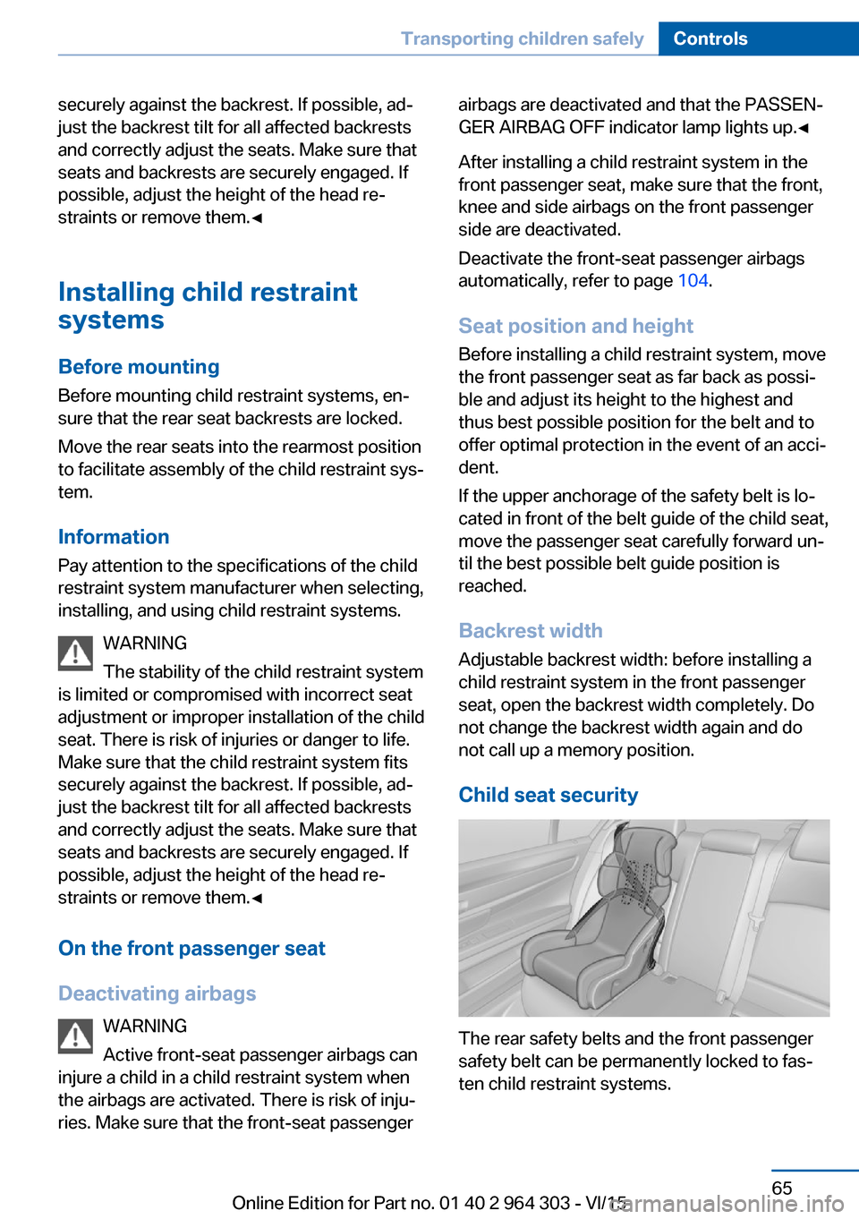 BMW X1 2016 F48 Owners Manual securely against the backrest. If possible, ad‐
just the backrest tilt for all affected backrests
and correctly adjust the seats. Make sure that
seats and backrests are securely engaged. If
possible