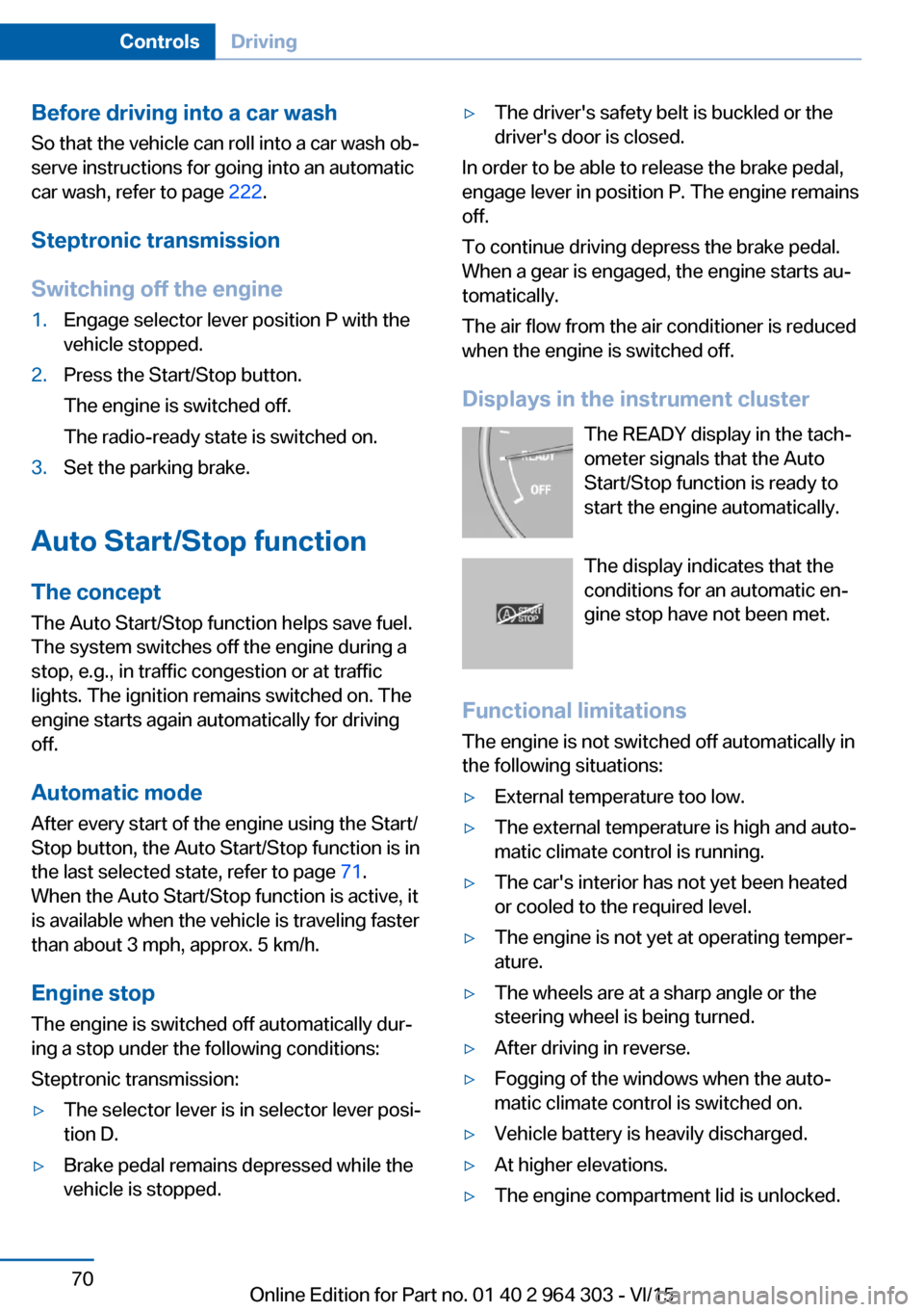 BMW X1 2016 F48 Owners Manual Before driving into a car wash
So that the vehicle can roll into a car wash ob‐
serve instructions for going into an automatic
car wash, refer to page 222.
Steptronic transmission
Switching off the BMW X1 2016 F48 Owners Manual Before driving into a car wash
So that the vehicle can roll into a car wash ob‐
serve instructions for going into an automatic
car wash, refer to page 222.
Steptronic transmission
Switching off the