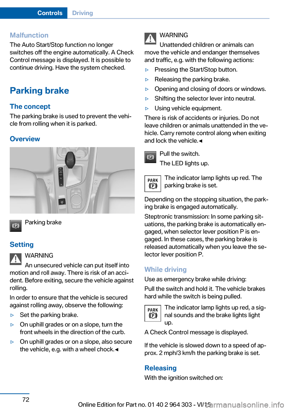 BMW X1 2016 F48 User Guide Malfunction
The Auto Start/Stop function no longer
switches off the engine automatically. A Check Control message is displayed. It is possible to
continue driving. Have the system checked.
Parking bra