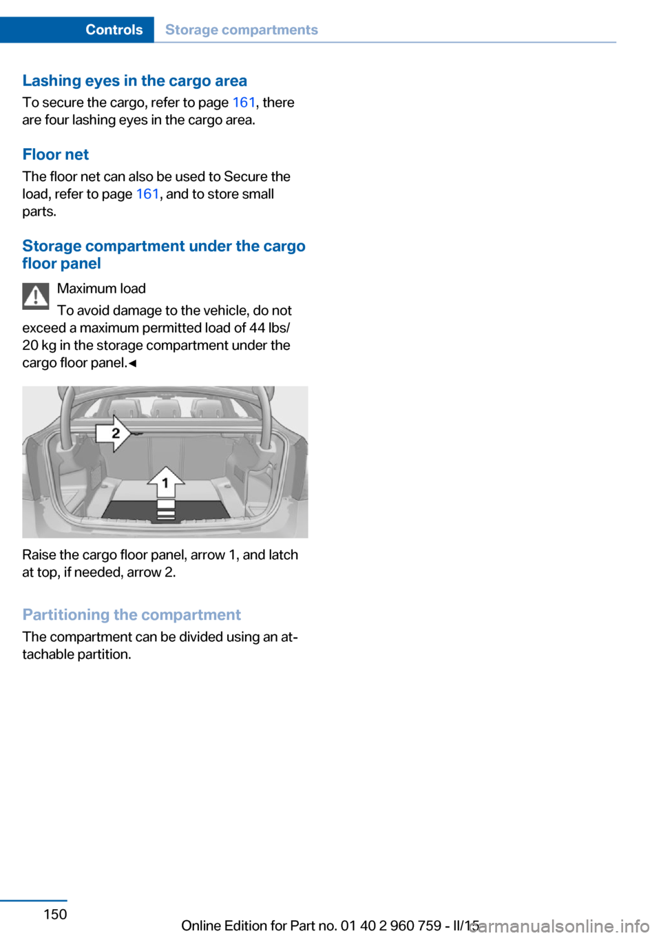 BMW M3 2016 F80 Owners Manual Lashing eyes in the cargo areaTo secure the cargo, refer to page 161, there
are four lashing eyes in the cargo area.
Floor net
The floor net can also be used to Secure the
load, refer to page 161, a BMW M3 2016 F80 Owners Manual Lashing eyes in the cargo areaTo secure the cargo, refer to page 161, there
are four lashing eyes in the cargo area.
Floor net
The floor net can also be used to Secure the
load, refer to page 161, a