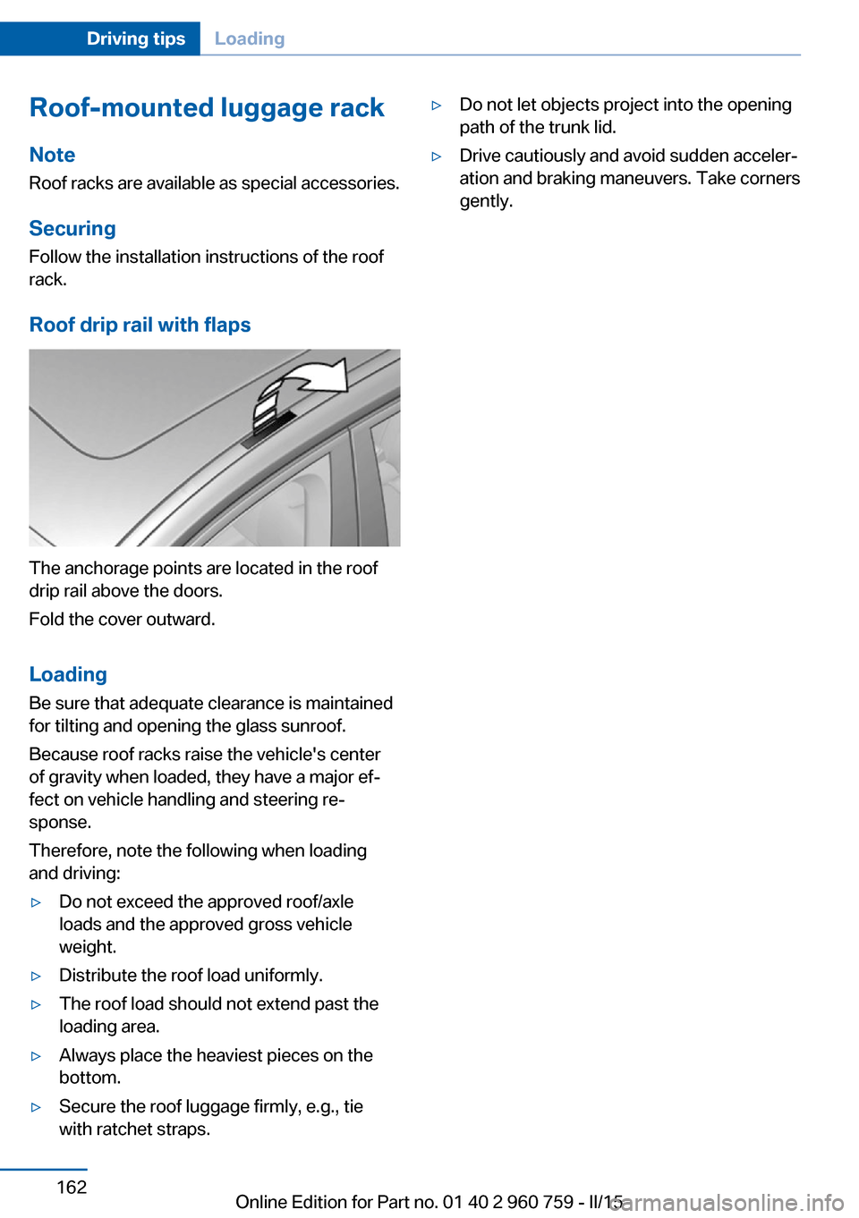 BMW M3 2016 F80 Owners Manual Roof-mounted luggage rackNoteRoof racks are available as special accessories.
Securing Follow the installation instructions of the roof
rack.
Roof drip rail with flaps
The anchorage points are located