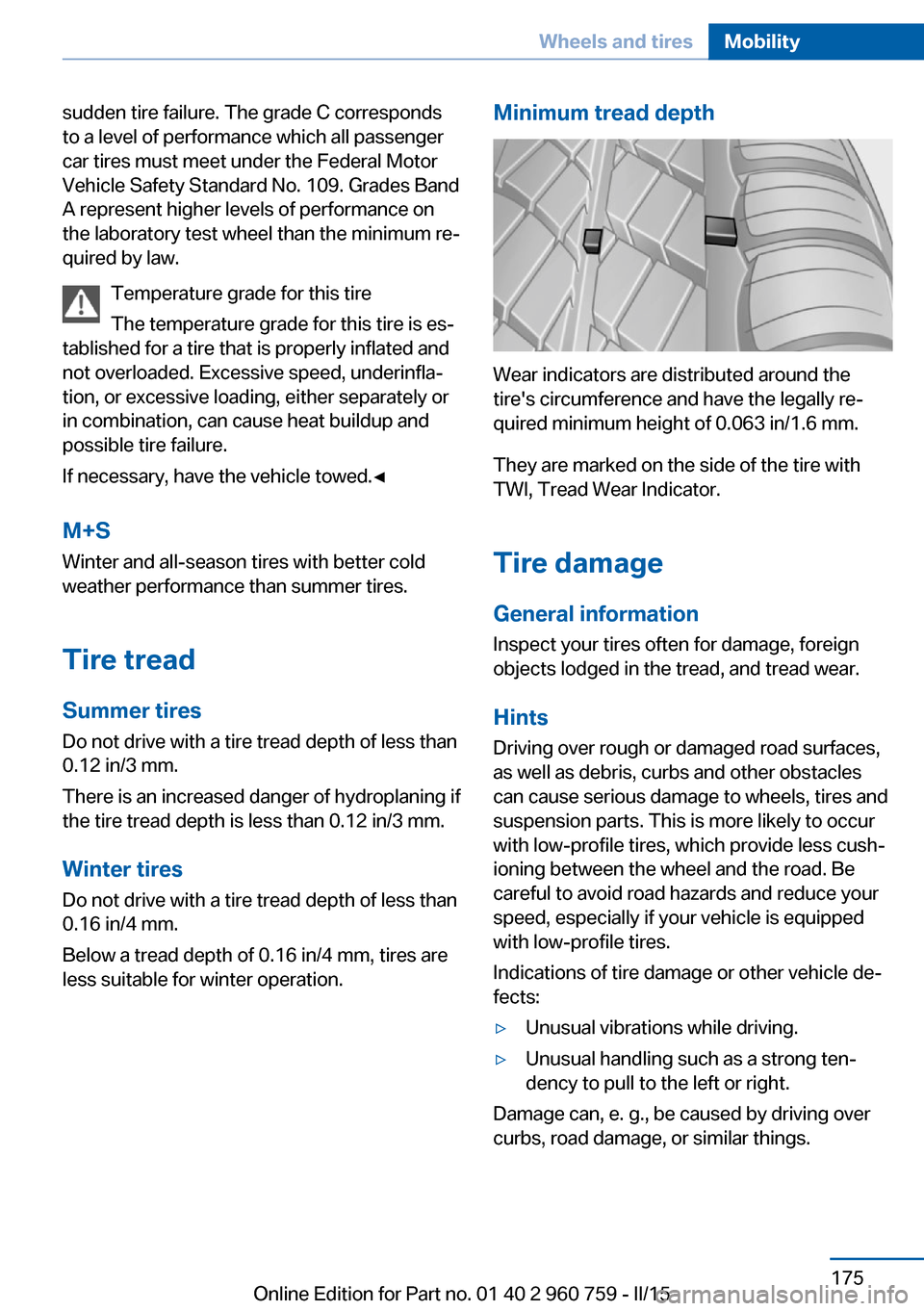 BMW M3 2016 F80 Owners Manual sudden tire failure. The grade C corresponds
to a level of performance which all passenger
car tires must meet under the Federal Motor
Vehicle Safety Standard No. 109. Grades Band
A represent higher l