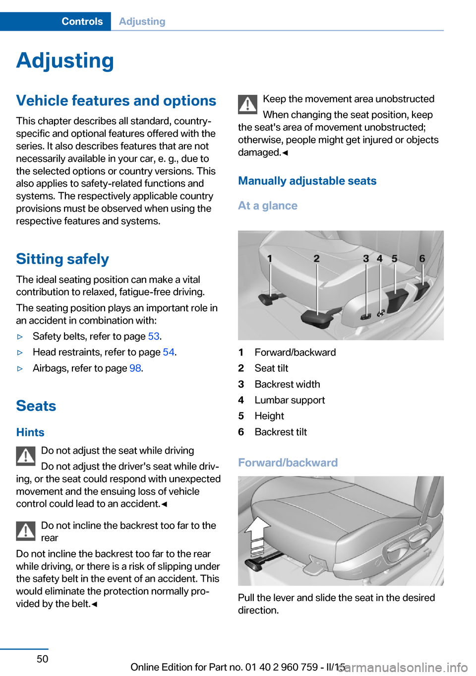 BMW M3 2016 F80 User Guide AdjustingVehicle features and options
This chapter describes all standard, country-
specific and optional features offered with the
series. It also describes features that are not
necessarily availabl