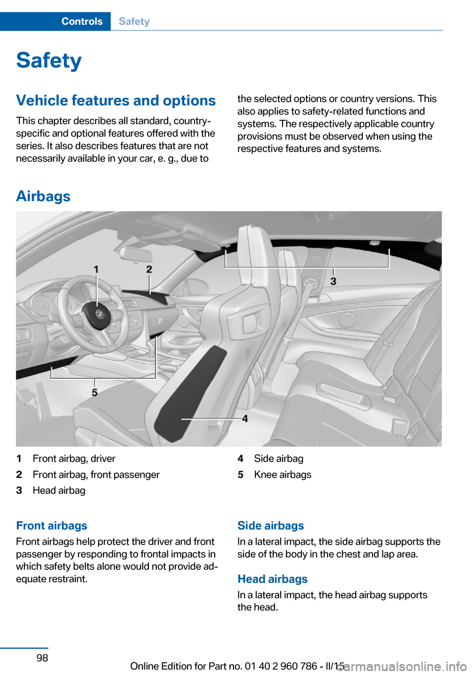 BMW M4 COUPE 2016 F82 Owners Manual SafetyVehicle features and options
This chapter describes all standard, country-
specific and optional features offered with the
series. It also describes features that are not
necessarily available i BMW M4 COUPE 2016 F82 Owners Manual SafetyVehicle features and options
This chapter describes all standard, country-
specific and optional features offered with the
series. It also describes features that are not
necessarily available i