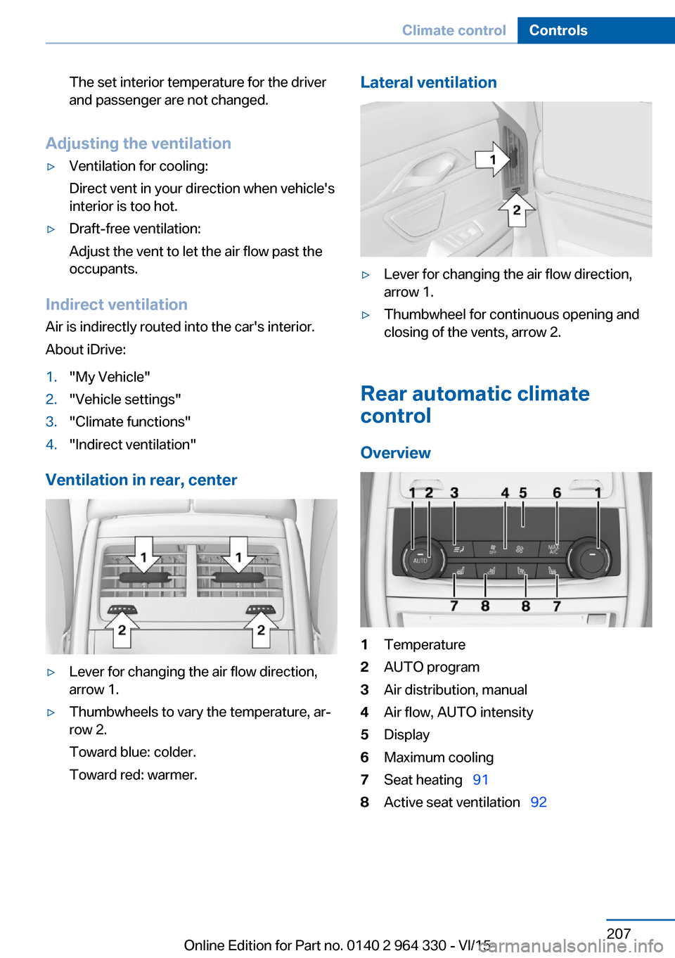 BMW 7 SERIES 2016 G11 Owners Manual The set interior temperature for the driver
and passenger are not changed.
Adjusting the ventilation
▷Ventilation for cooling:
Direct vent in your direction when vehicles
interior is too hot.▷Dra