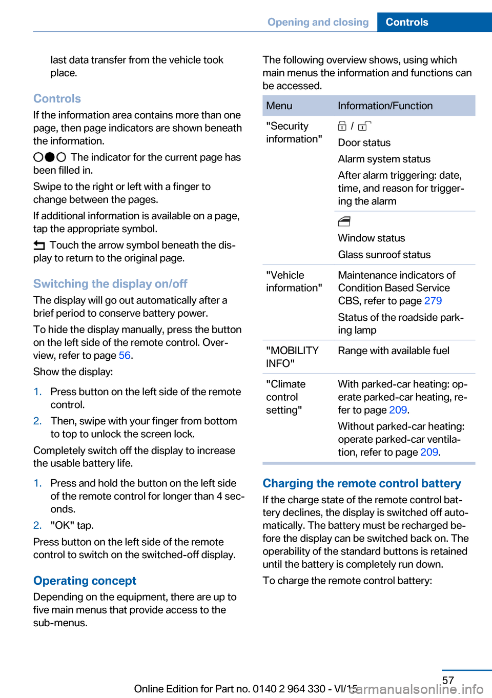 BMW 7 SERIES 2016 G11 Owners Manual last data transfer from the vehicle took
place.
Controls
If the information area contains more than one
page, then page indicators are shown beneath
the information.
The indicator for the current pa BMW 7 SERIES 2016 G11 Owners Manual last data transfer from the vehicle took
place.
Controls
If the information area contains more than one
page, then page indicators are shown beneath
the information.
The indicator for the current pa