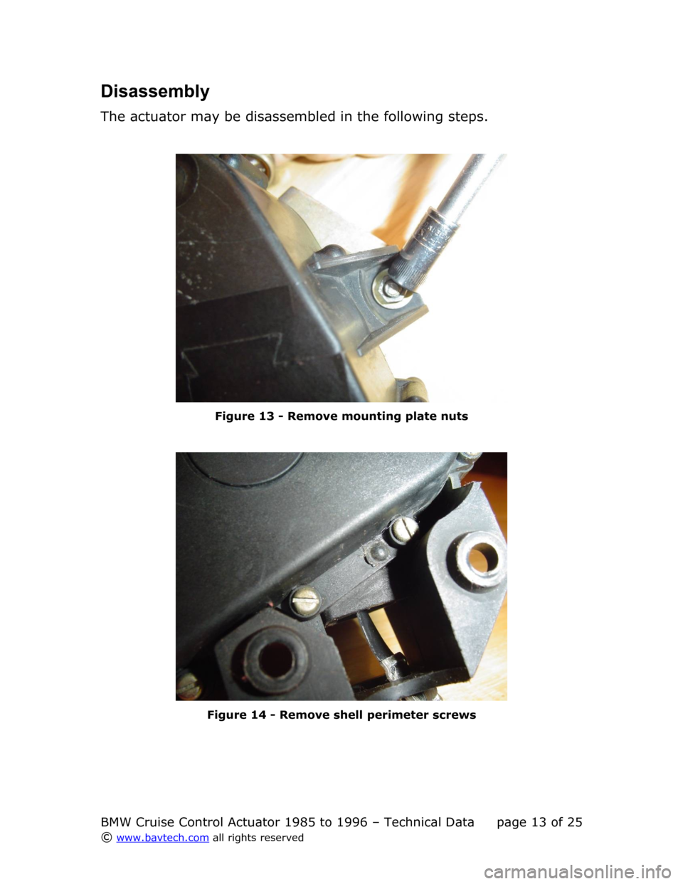 BMW 5 SERIES 1994 E34 Cruise Control Acutator Disassembly
The actuator may be disassembled in the following steps.
Figure  13  - Remove mounting plate nuts
Figure  14  - Remove shell perimeter screws
BMW Cruise Control Actuator 1985 to 1996 – T