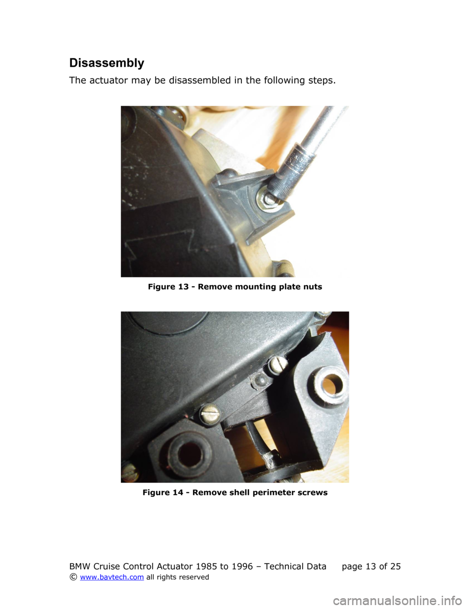 BMW 5 SERIES 1988 E34 Cruise Control Acutator Technical Data User Guide Disassembly
The actuator may be disassembled in the following steps.
Figure  13  - Remove mounting plate nuts
Figure  14  - Remove shell perimeter screws
BMW Cruise Control Actuator 1985 to 1996 – T