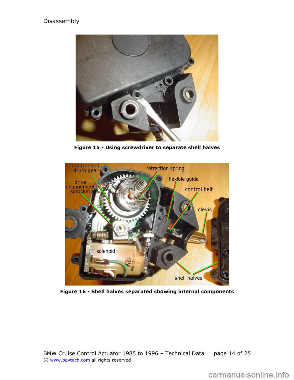 BMW 8 SERIES 1996 E31 Cruise Control Acutator Disassembly
Figure  15  - Using screwdriver to separate shell halves
Figure  16  - Shell halves separated showing internal components
BMW Cruise Control Actuator 1985 to 1996 – Technical Data page  