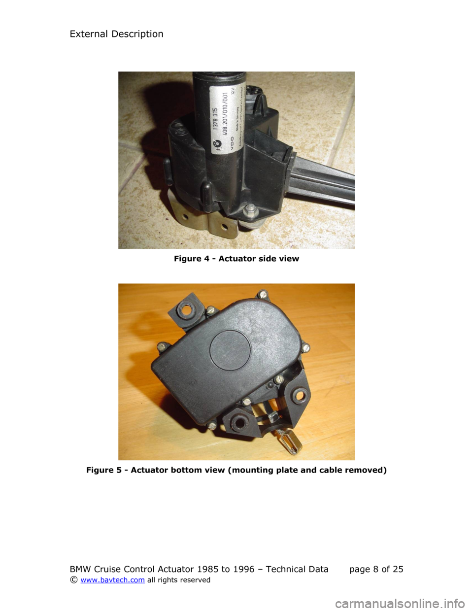 BMW 8 SERIES 1992 E31 Cruise Control Acutator External Description
Figure  4  - Actuator side view
Figure  5  - Actuator bottom view (mounting plate and cable removed)
BMW Cruise Control Actuator 1985 to 1996 – Technical Data page  8  of  25
©