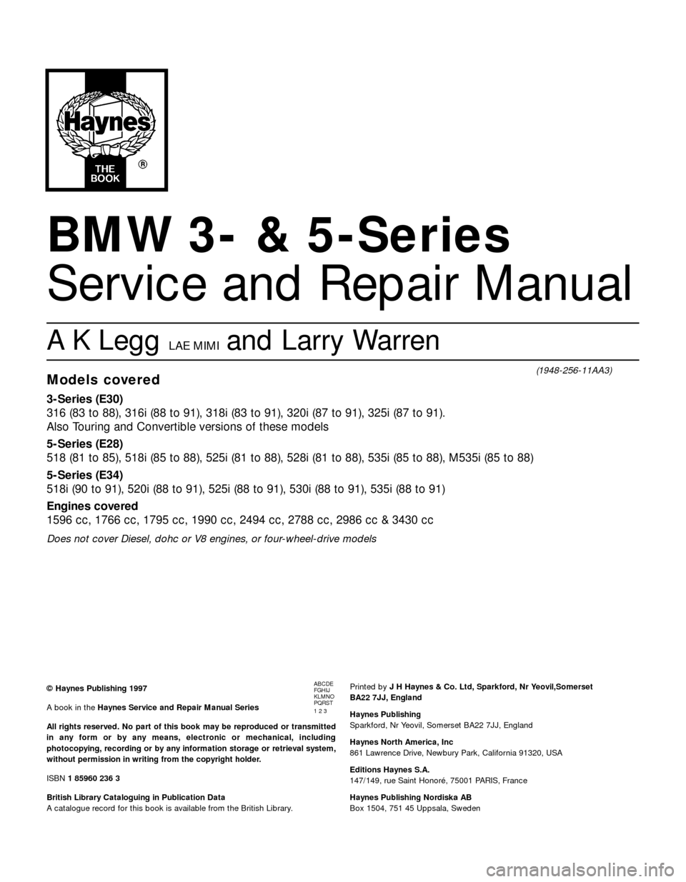 BMW 3 SERIES 1988 E30 Workshop Manual BMW 3- & 5-Series
Service and Repair Manual
A K Legg LAE MIMI  and Larry Warren
Models covered
3-Series (E30)
316 (83 to 88), 316i (88 to 91), 318i (83 to 91), 320i (87 to 91), 325i (87 to 91). 
Also 