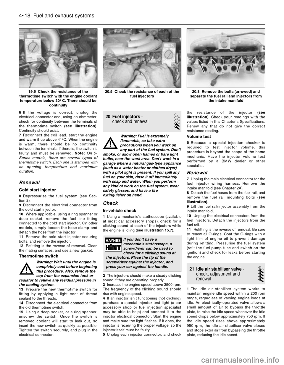 BMW 5 SERIES 1991 E34 Workshop Manual 6If the voltage is correct, unplug the
electrical connector and, using an ohmmeter,
check for continuity between the terminals of
the thermotime switch (see illustration).
Continuity should exist.
7Re