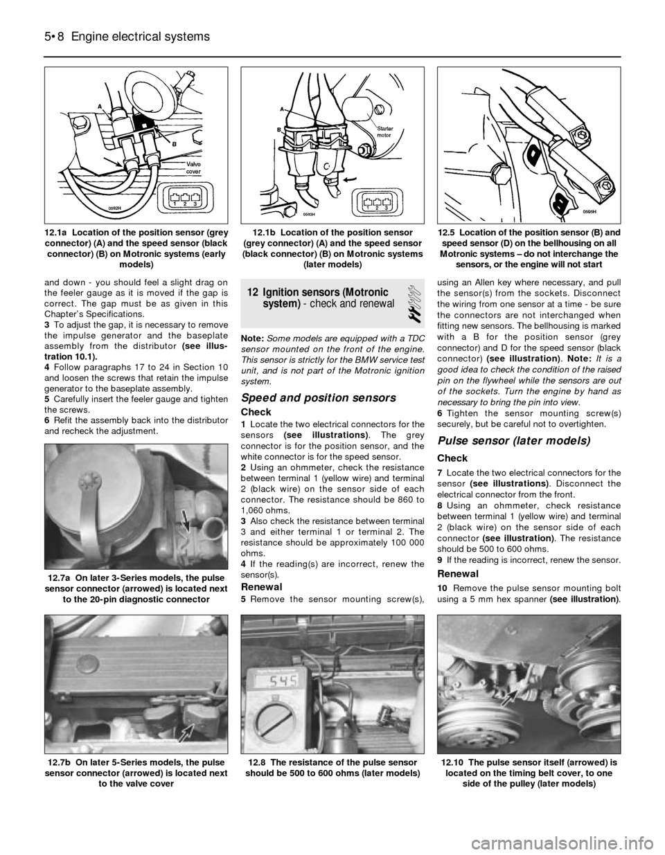 BMW 5 SERIES 1988 E34 User Guide and down - you should feel a slight drag on
the feeler gauge as it is moved if the gap is
correct. The gap must be as given in this
Chapter’s Specifications.
3To adjust the gap, it is necessary to r