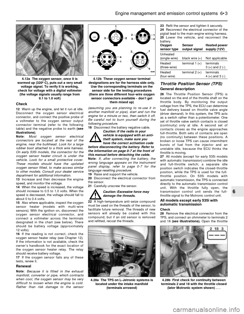 BMW 3 SERIES 1991 E30 Owners Manual Check
12Warm up the engine, and let it run at idle.
Disconnect the oxygen sensor electrical
connector, and connect the positive probe of
a voltmeter to the oxygen sensor output
connector terminal (ref BMW 3 SERIES 1991 E30 Owners Manual Check
12Warm up the engine, and let it run at idle.
Disconnect the oxygen sensor electrical
connector, and connect the positive probe of
a voltmeter to the oxygen sensor output
connector terminal (ref