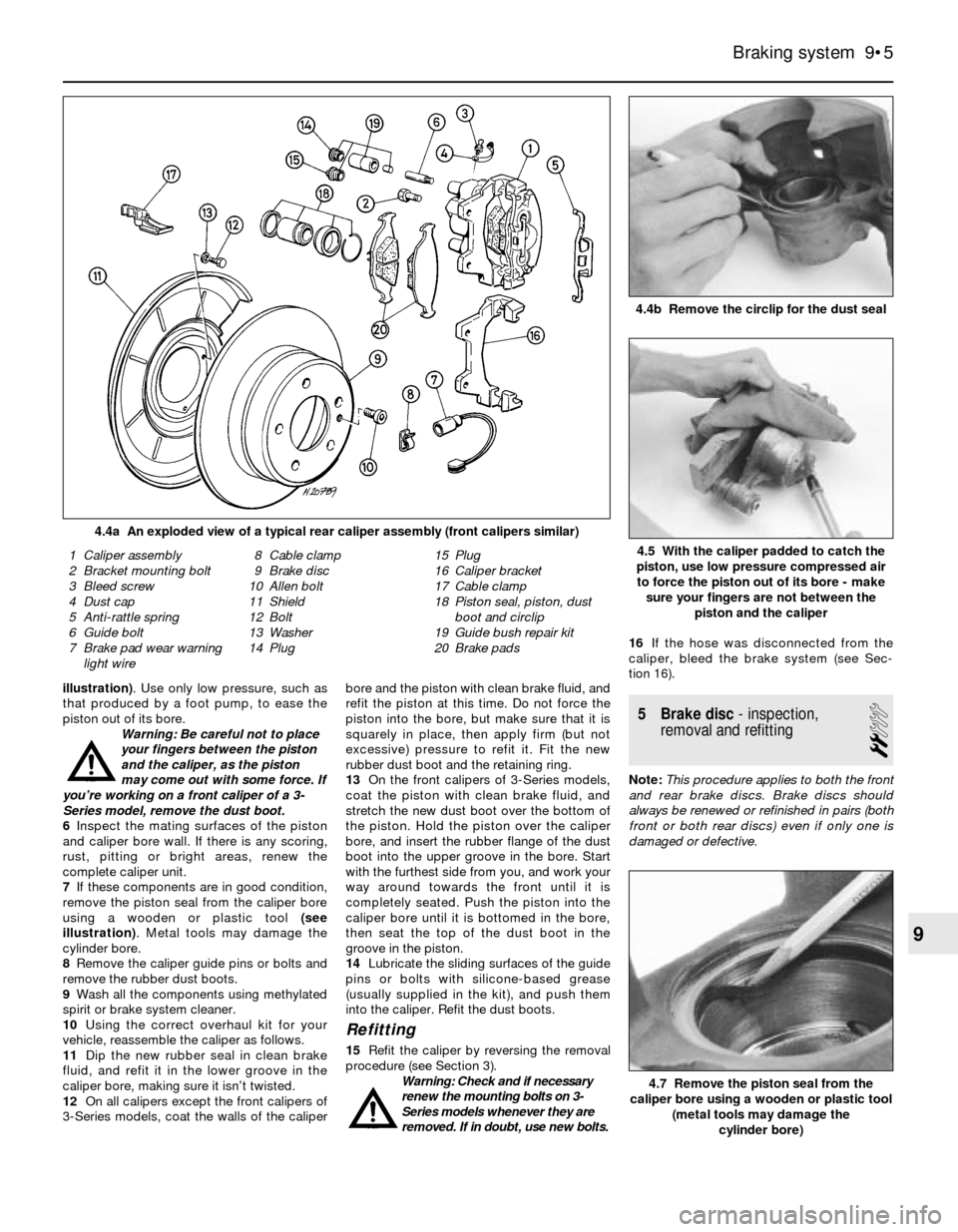 BMW 5 SERIES 1988 E34 Workshop Manual illustration). Use only low pressure, such as
that produced by a foot pump, to ease the
piston out of its bore.
Warning: Be careful not to place
your fingers between the piston
and the caliper, as the