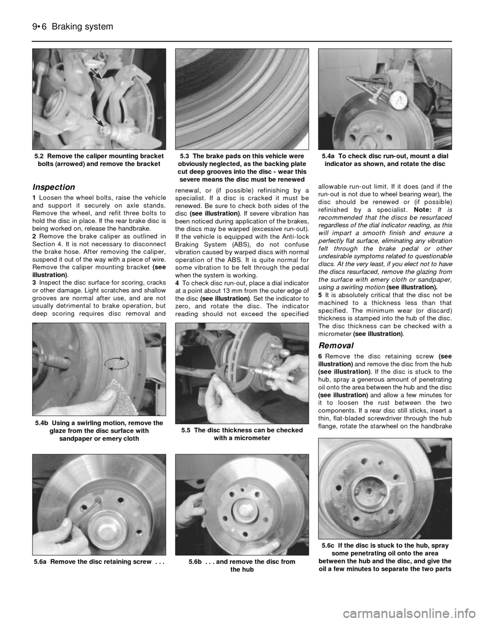 BMW 5 SERIES 1989 E34 Workshop Manual Inspection
1Loosen the wheel bolts, raise the vehicle
and support it securely on axle stands.
Remove the wheel, and refit three bolts to
hold the disc in place. If the rear brake disc is
being worked 