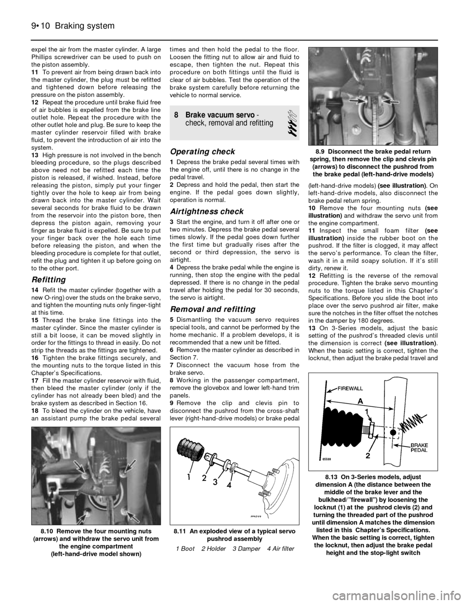 BMW 3 SERIES 1990 E30 Workshop Manual expel the air from the master cylinder. A large
Phillips screwdriver can be used to push on
the piston assembly.
11To prevent air from being drawn back into
the master cylinder, the plug must be refit