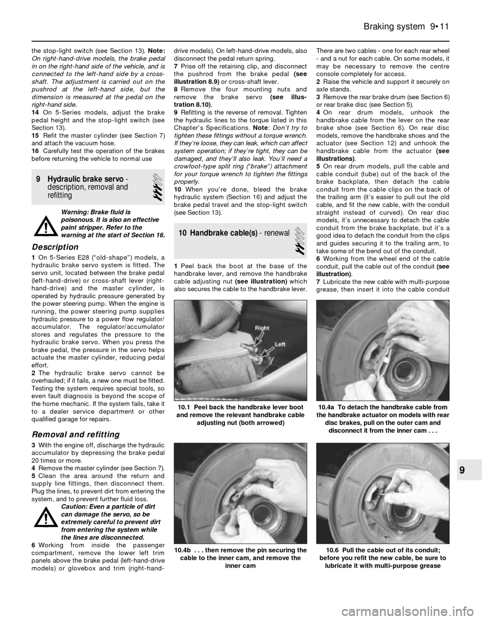 BMW 3 SERIES 1986 E30 Workshop Manual the stop-light switch (see Section 13). Note:
On right-hand-drive models, the brake pedal
in on the right-hand side of the vehicle, and is
connected to the left-hand side by a cross-
shaft. The adjust