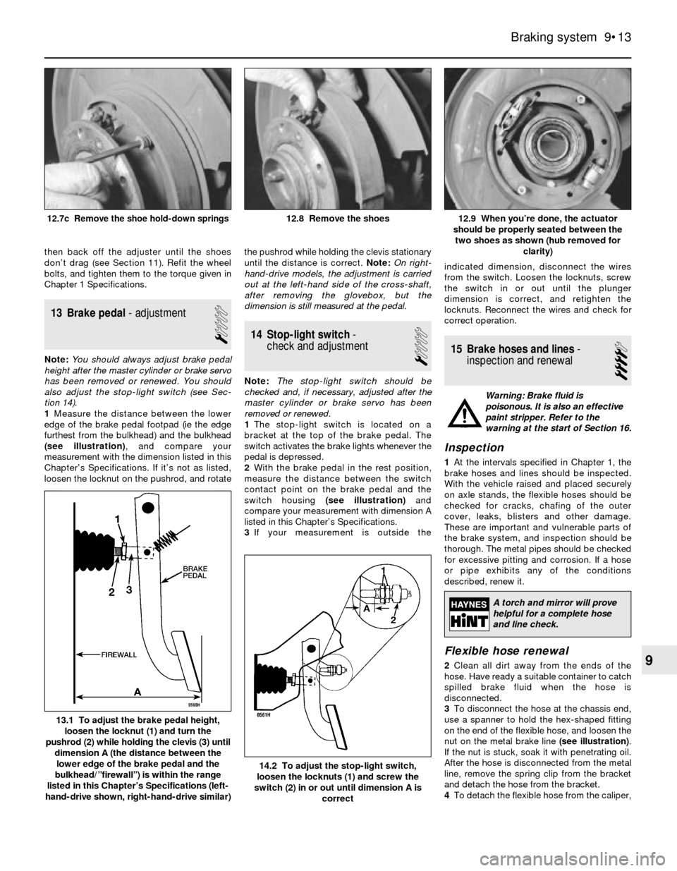 BMW 3 SERIES 1986 E30 Workshop Manual then back off the adjuster until the shoes
don’t drag (see Section 11). Refit the wheel
bolts, and tighten them to the torque given in
Chapter 1 Specifications.
13 Brake pedal- adjustment
1
Note:You