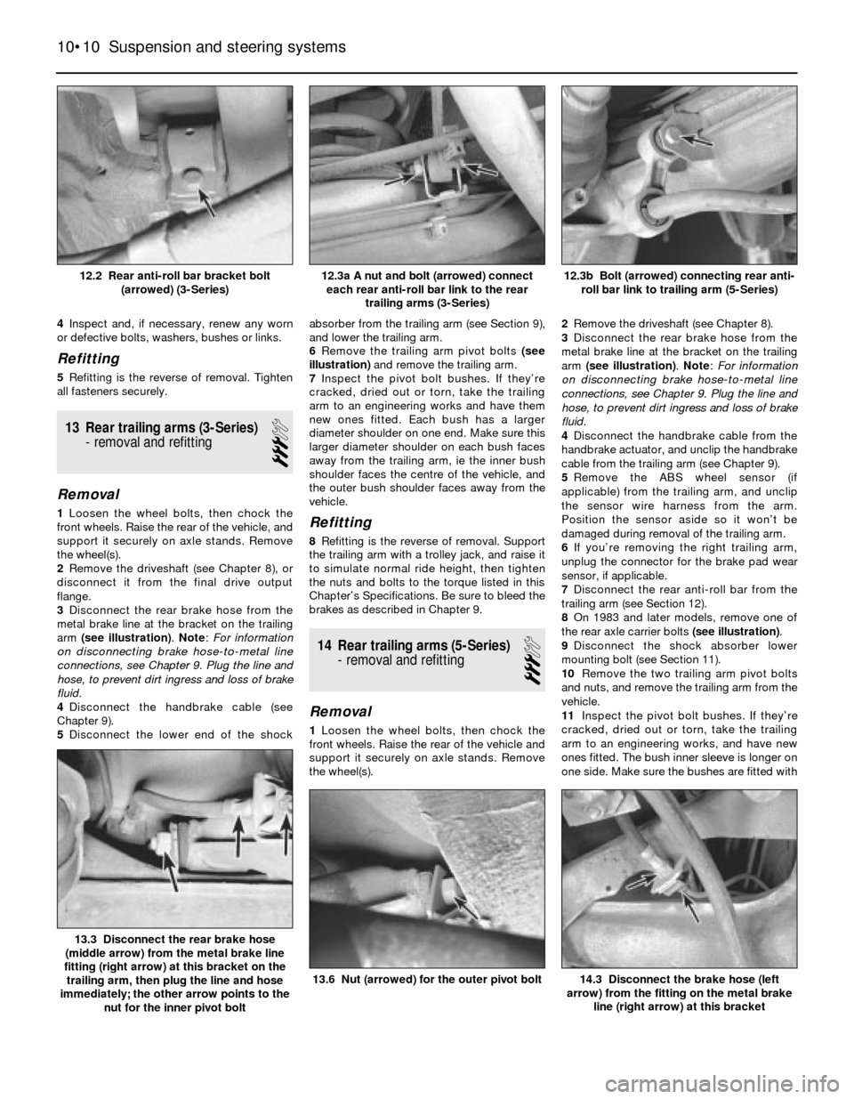 BMW 3 SERIES 1986 E30 Owners Guide 4Inspect and, if necessary, renew any worn
or defective bolts, washers, bushes or links.
Refitting
5Refitting is the reverse of removal. Tighten
all fasteners securely.
13 Rear trailing arms (3-Series BMW 3 SERIES 1986 E30 Owners Guide 4Inspect and, if necessary, renew any worn
or defective bolts, washers, bushes or links.
Refitting
5Refitting is the reverse of removal. Tighten
all fasteners securely.
13 Rear trailing arms (3-Series