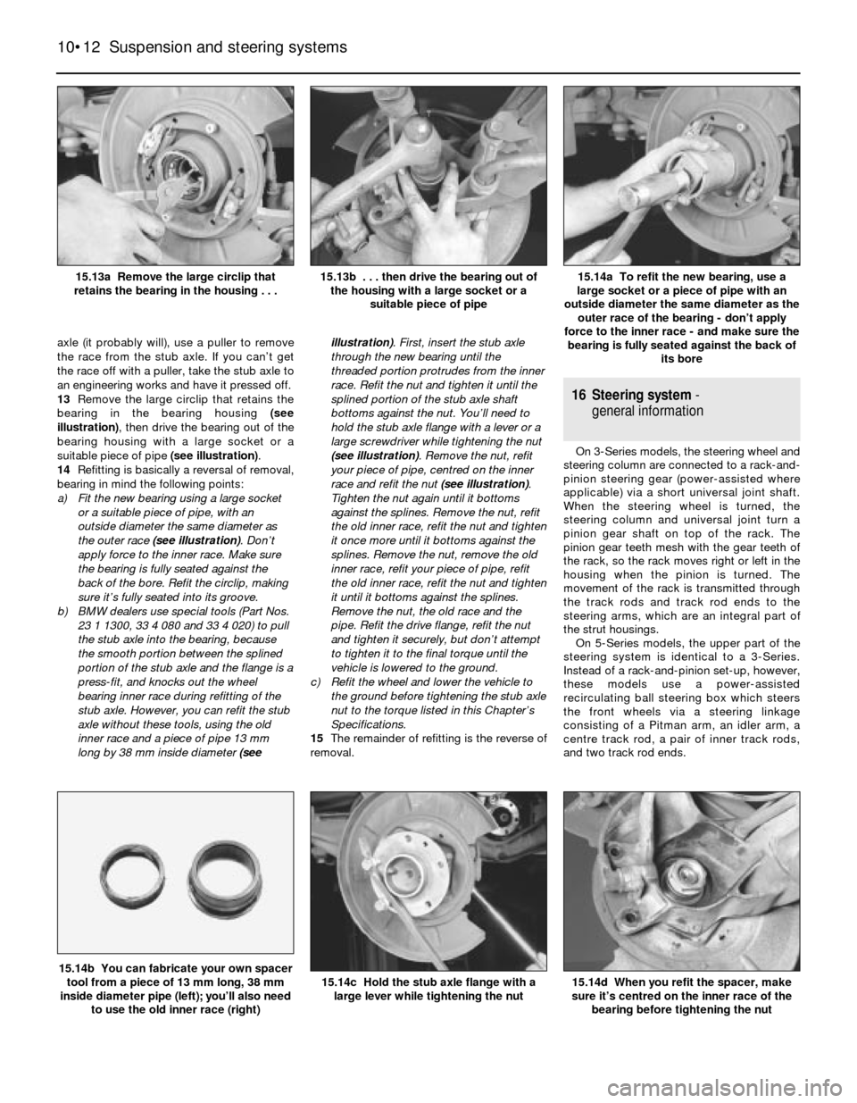 BMW 3 SERIES 1983 E30 Workshop Manual axle (it probably will), use a puller to remove
the race from the stub axle. If you can’t get
the race off with a puller, take the stub axle to
an engineering works and have it pressed off.
13Remove BMW 3 SERIES 1983 E30 Workshop Manual axle (it probably will), use a puller to remove
the race from the stub axle. If you can’t get
the race off with a puller, take the stub axle to
an engineering works and have it pressed off.
13Remove