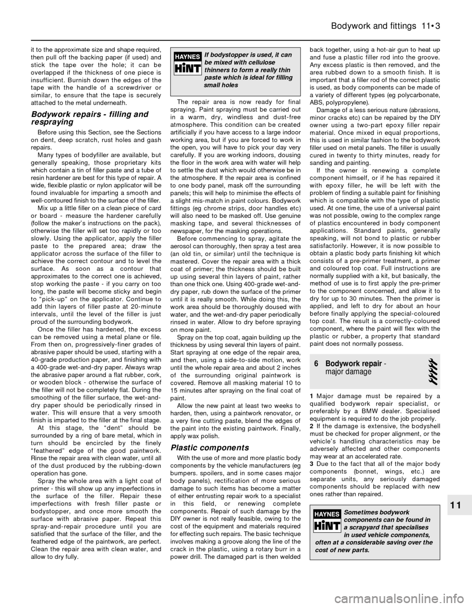 BMW 5 SERIES 1991 E34 Workshop Manual it to the approximate size and shape required,
then pull off the backing paper (if used) and
stick the tape over the hole; it can be
overlapped if the thickness of one piece is
insufficient. Burnish d