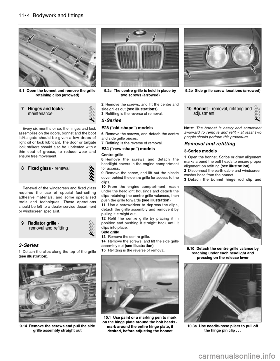 BMW 3 SERIES 1983 E30 Owners Manual 7 Hinges and locks-
maintenance
1
Every six months or so, the hinges and lock
assemblies on the doors, bonnet and the boot
lid/tailgate should be given a few drops of
light oil or lock lubricant. The BMW 3 SERIES 1983 E30 Owners Manual 7 Hinges and locks-
maintenance
1
Every six months or so, the hinges and lock
assemblies on the doors, bonnet and the boot
lid/tailgate should be given a few drops of
light oil or lock lubricant. The