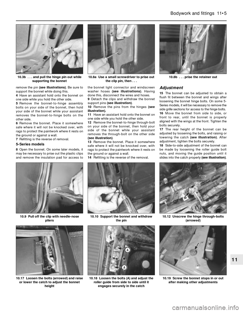 BMW 5 SERIES 1991 E34 Workshop Manual remove the pin (see illustrations). Be sure to
support the bonnet while doing this.
4Have an assistant hold onto the bonnet on
one side while you hold the other side.
5Remove the bonnet-to-hinge assem