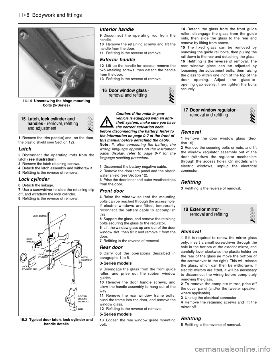 BMW 3 SERIES 1983 E30 Owners Guide 15 Latch, lock cylinder and
handles- removal, refitting
and adjustment
1
1Remove the trim panel(s) and, on the door,
the plastic shield (see Section 12).
Latch
2Disconnect the operating rods from the
BMW 3 SERIES 1983 E30 Owners Guide 15 Latch, lock cylinder and
handles- removal, refitting
and adjustment
1
1Remove the trim panel(s) and, on the door,
the plastic shield (see Section 12).
Latch
2Disconnect the operating rods from the