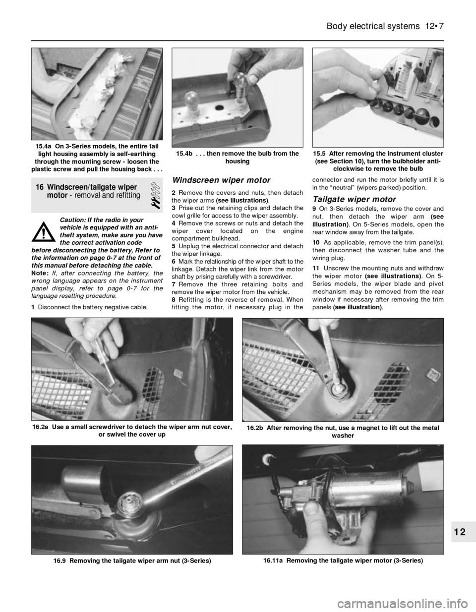 BMW 3 SERIES 1988 E30 Service Manual 16 Windscreen/tailgate wiper
motor- removal and refitting
2
Caution: If the radio in your
vehicle is equipped with an anti-
theft system, make sure you have
the correct activation code
before disconne