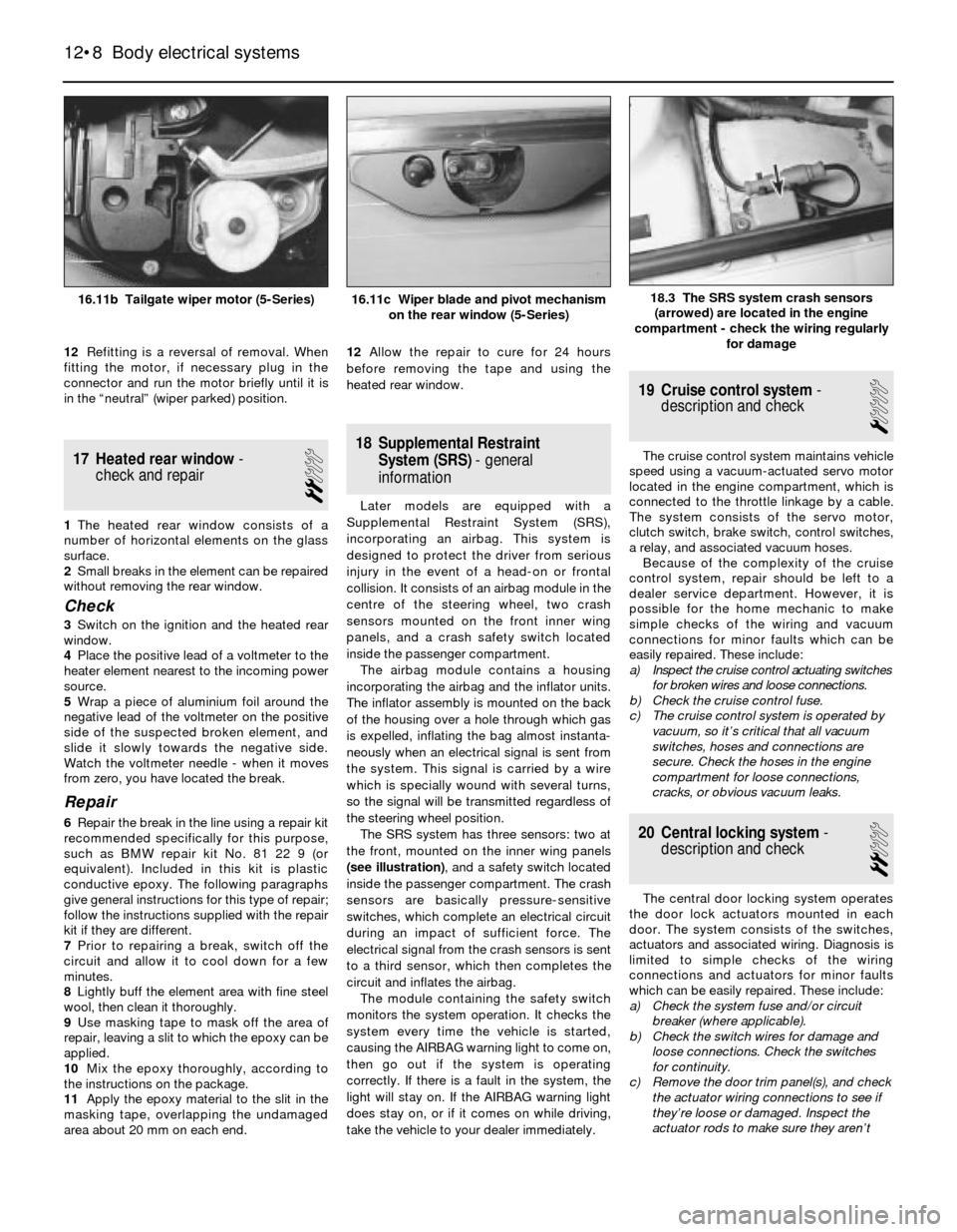 BMW 3 SERIES 1988 E30 Owners Guide 12Refitting is a reversal of removal. When
fitting the motor, if necessary plug in the
connector and run the motor briefly until it is
in the “neutral” (wiper parked) position.
17 Heated rear wind