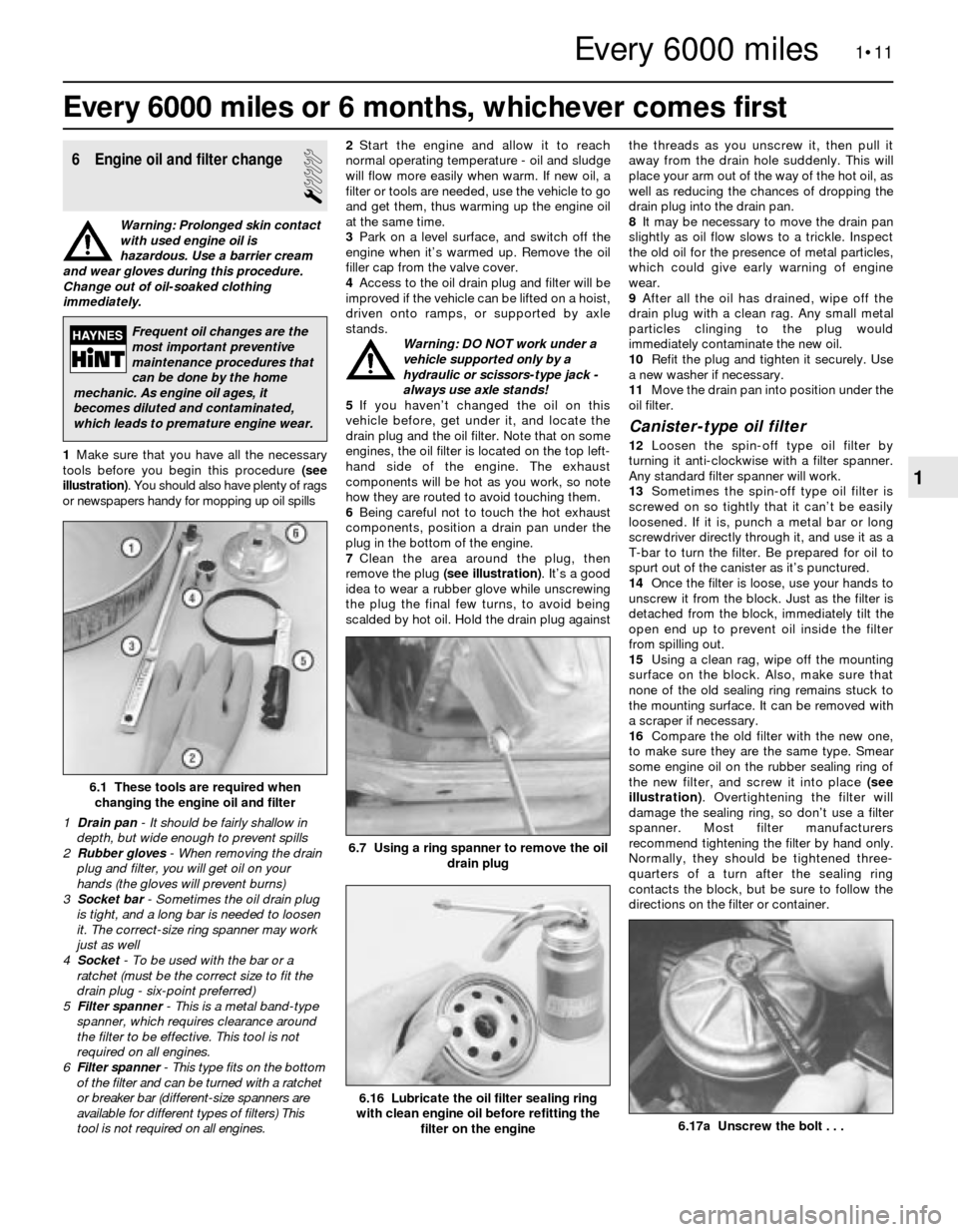 BMW 3 SERIES 1991 E30 Workshop Manual Every 6000 miles or 6 months, whichever comes first
1•11
6.17a  Unscrew the bolt . . .
1
Every 6000 miles
6 Engine oil and filter change
1
Warning: Prolonged skin contact
with used engine oil is
haz