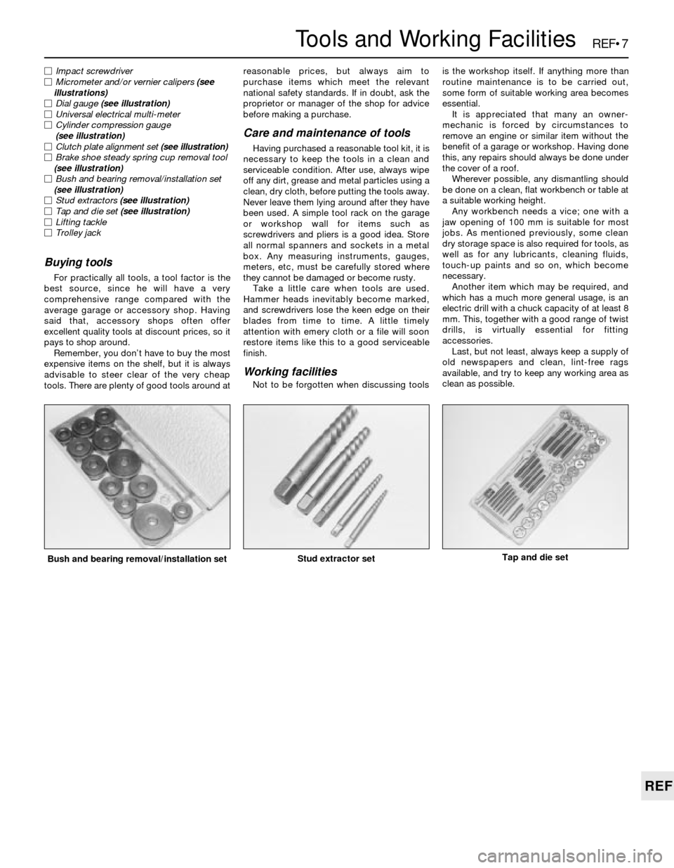 BMW 3 SERIES 1988 E30 Owners Guide REF•7
REF
Tools and Working Facilities
MImpact screwdriver
MMicrometer and/or vernier calipers (see 
illustrations)
MDial gauge (see illustration)
MUniversal electrical multi-meter
MCylinder compres