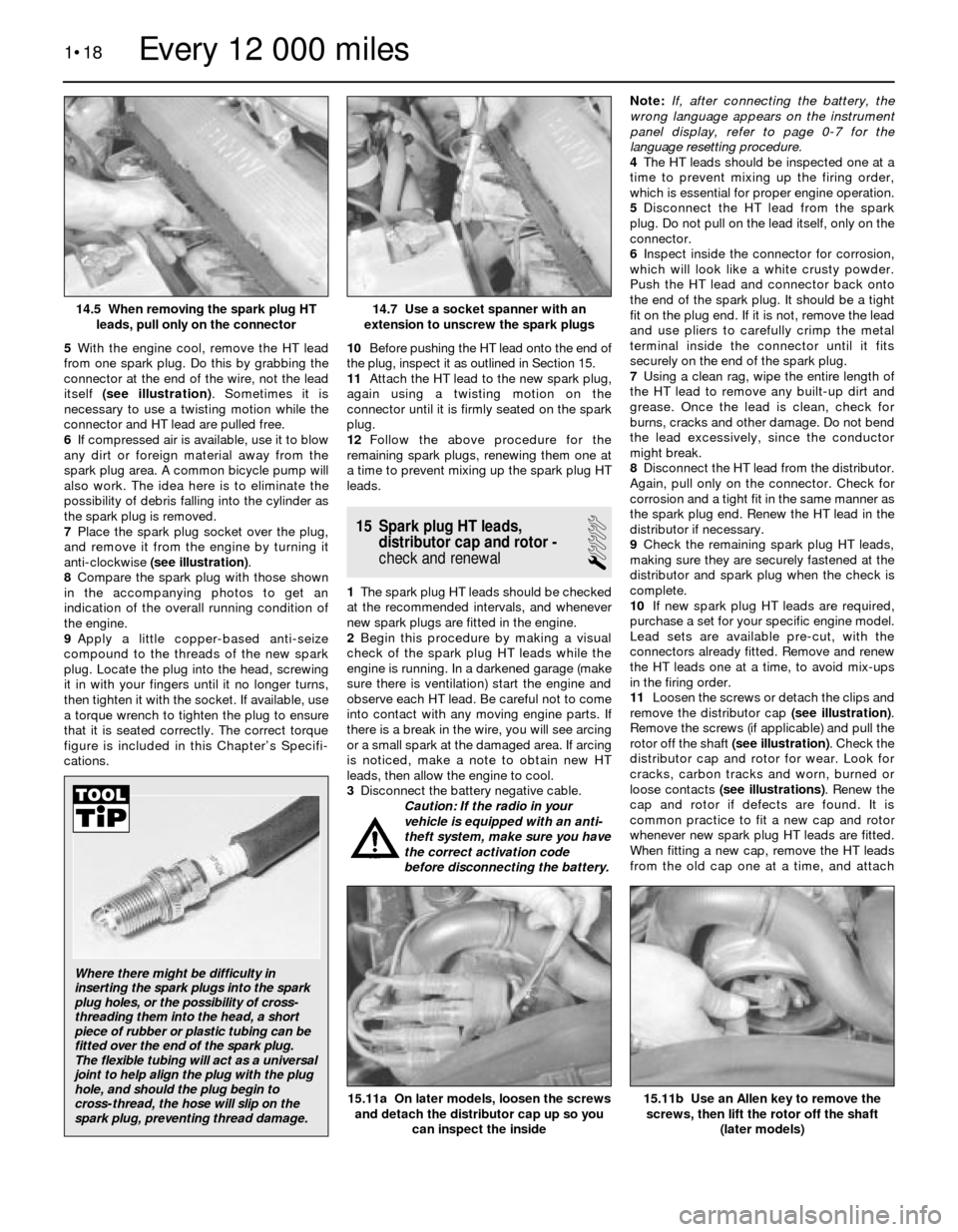 BMW 5 SERIES 1988 E34 Workshop Manual 5With the engine cool, remove the HT lead
from one spark plug. Do this by grabbing the
connector at the end of the wire, not the lead
itself (see illustration). Sometimes it is
necessary to use a twis