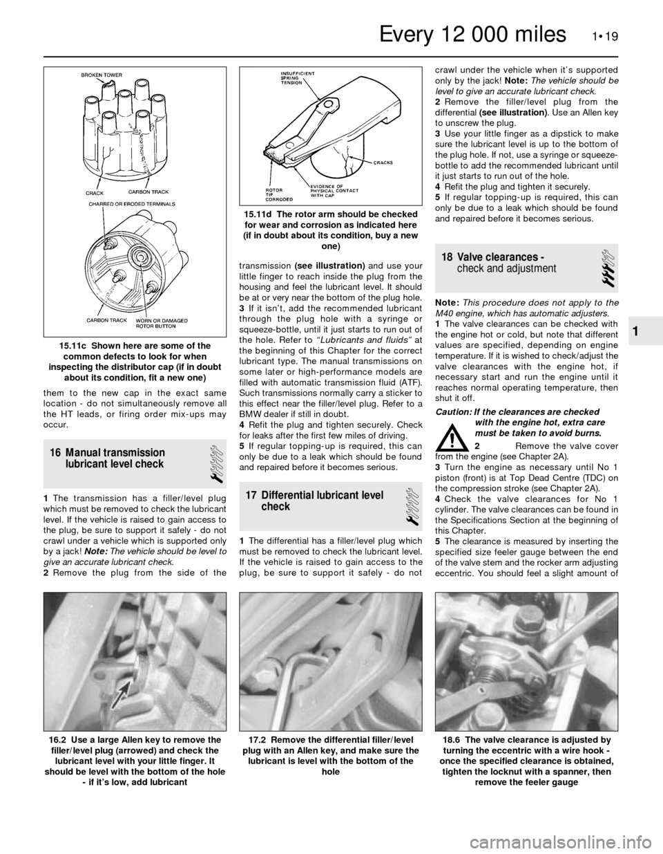 BMW 3 SERIES 1985 E30 Workshop Manual them to the new cap in the exact same
location - do not simultaneously remove all
the HT leads, or firing order mix-ups may
occur.
16 Manual transmission
lubricant level check
1
1The transmission has 