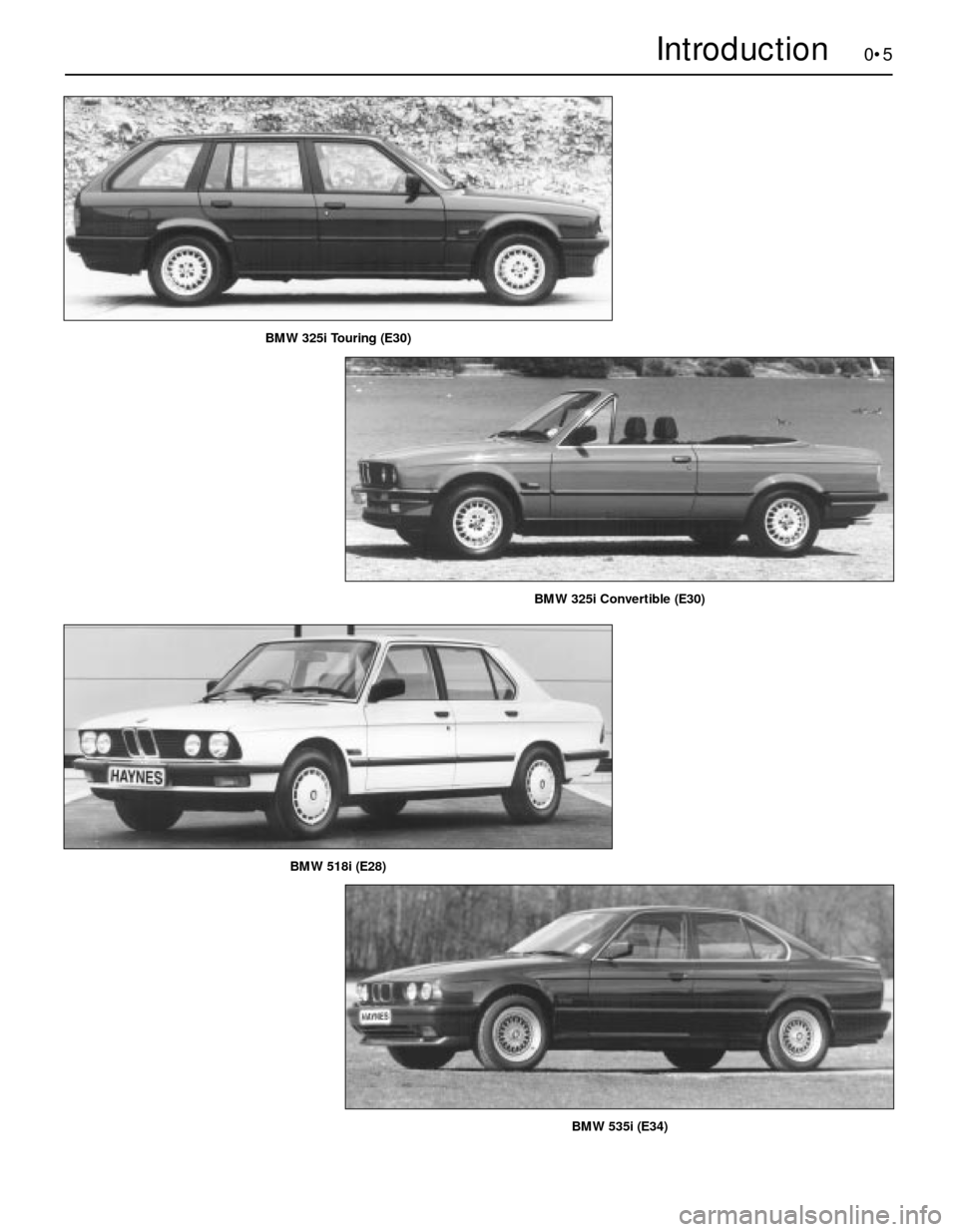 BMW 3 SERIES 1987 E30 Workshop Manual 0•5Introduction
BMW 518i (E28)
BMW 325i Touring (E30)
BMW 535i (E34)
BMW 325i Convertible (E30) BMW 3 SERIES 1987 E30 Workshop Manual 0•5Introduction
BMW 518i (E28)
BMW 325i Touring (E30)
BMW 535i (E34)
BMW 325i Convertible (E30)