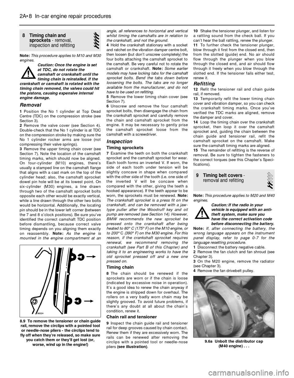 BMW 3 SERIES 1991 E30 Workshop Manual 8 Timing chain and 
sprockets- removal,
inspection and refitting
5
Note:This procedure applies to M10 and M30
engines.
Caution: Once the engine is set
at TDC, do not rotate the
camshaft or crankshaft 