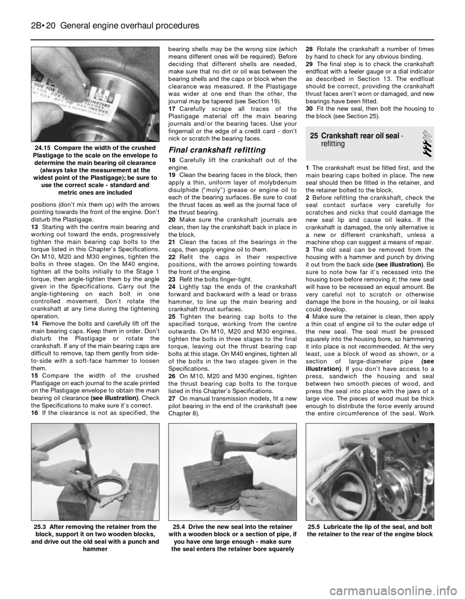 BMW 3 SERIES 1983 E30 Repair Manual positions (don’t mix them up) with the arrows
pointing towards the front of the engine. Don’t
disturb the Plastigage.
13Starting with the centre main bearing and
working out toward the ends, progr BMW 3 SERIES 1983 E30 Repair Manual positions (don’t mix them up) with the arrows
pointing towards the front of the engine. Don’t
disturb the Plastigage.
13Starting with the centre main bearing and
working out toward the ends, progr